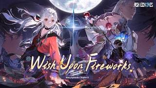Version 2.5 Story Trailer - Wish Upon Fireworks | Ash Echoes Global